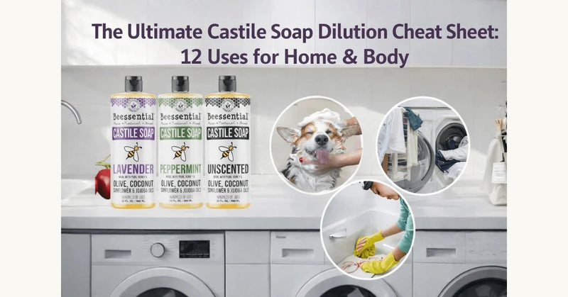 Castile Soap Dilution Cheat Sheet: 12 Everyday Uses - Beessential
